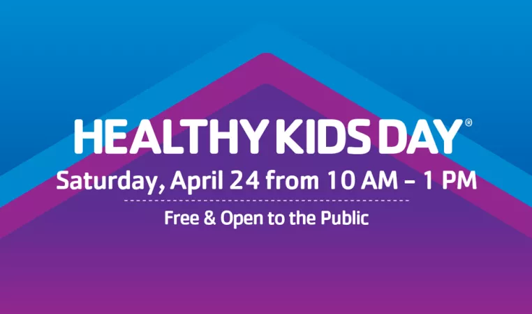 Blue and pink chevron background with copy that reads "Healthy Kids Day. Saturday, April 24 from 10 AM - 1 PM. Free & Open to the Public.